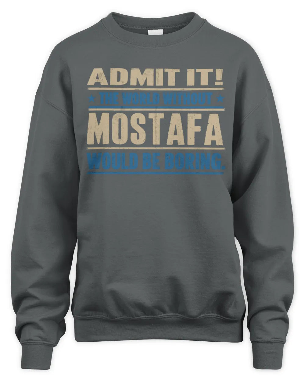 MOSTAFA TP68-K2-968 – Personalized Funny Quote Apparel “The World Without NAME Would Be Boring” - Unisex Sweatshirt - Charcoal