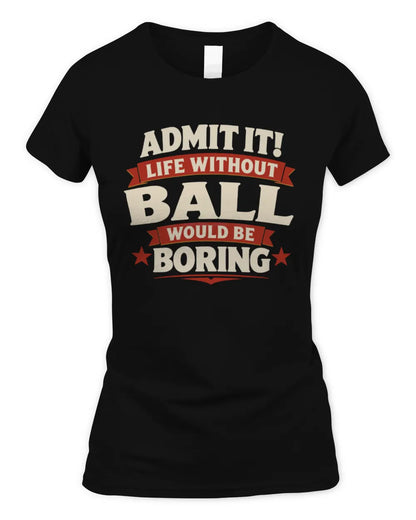 BALL P4 KT003 Personalized Funny Quote Apparel “Life Without NAME Would Be Boring” - Women's Standard T-Shirt - Black