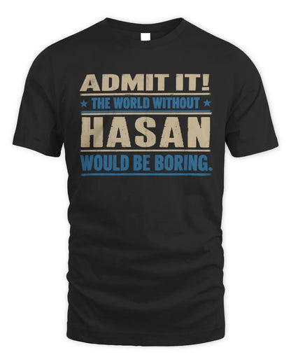 HASAN TP68-K2-968 – Personalized Funny Quote Apparel “The World Without NAME Would Be Boring” - Unisex Standard T-Shirt - Black