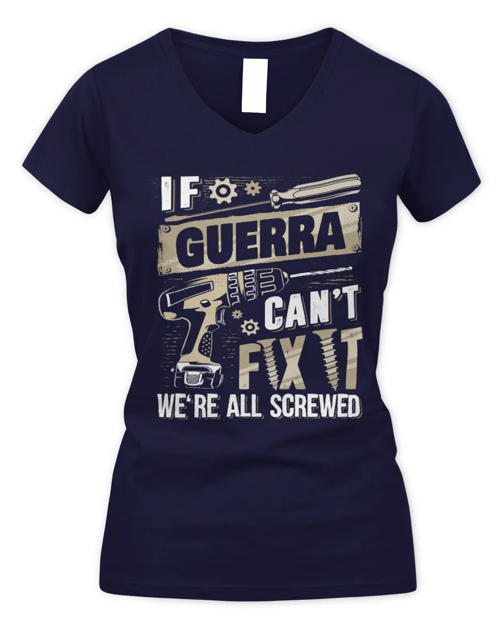 GUERRA TX03 P02 - Personalized Handyman Mechanic Shirt “If NAME Can’t Fix It, We’re All Screwed” - Women's V-Neck T-Shirt - Navy