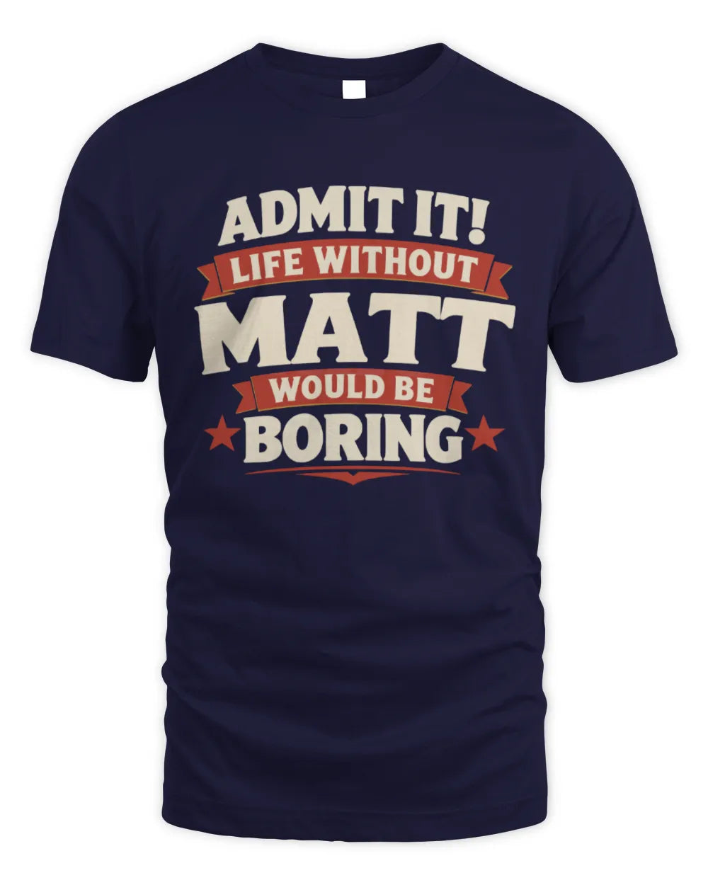 MATT P4 KT003 Personalized Funny Quote Apparel “Life Without NAME Would Be Boring” - Unisex Standard T-Shirt - Navy