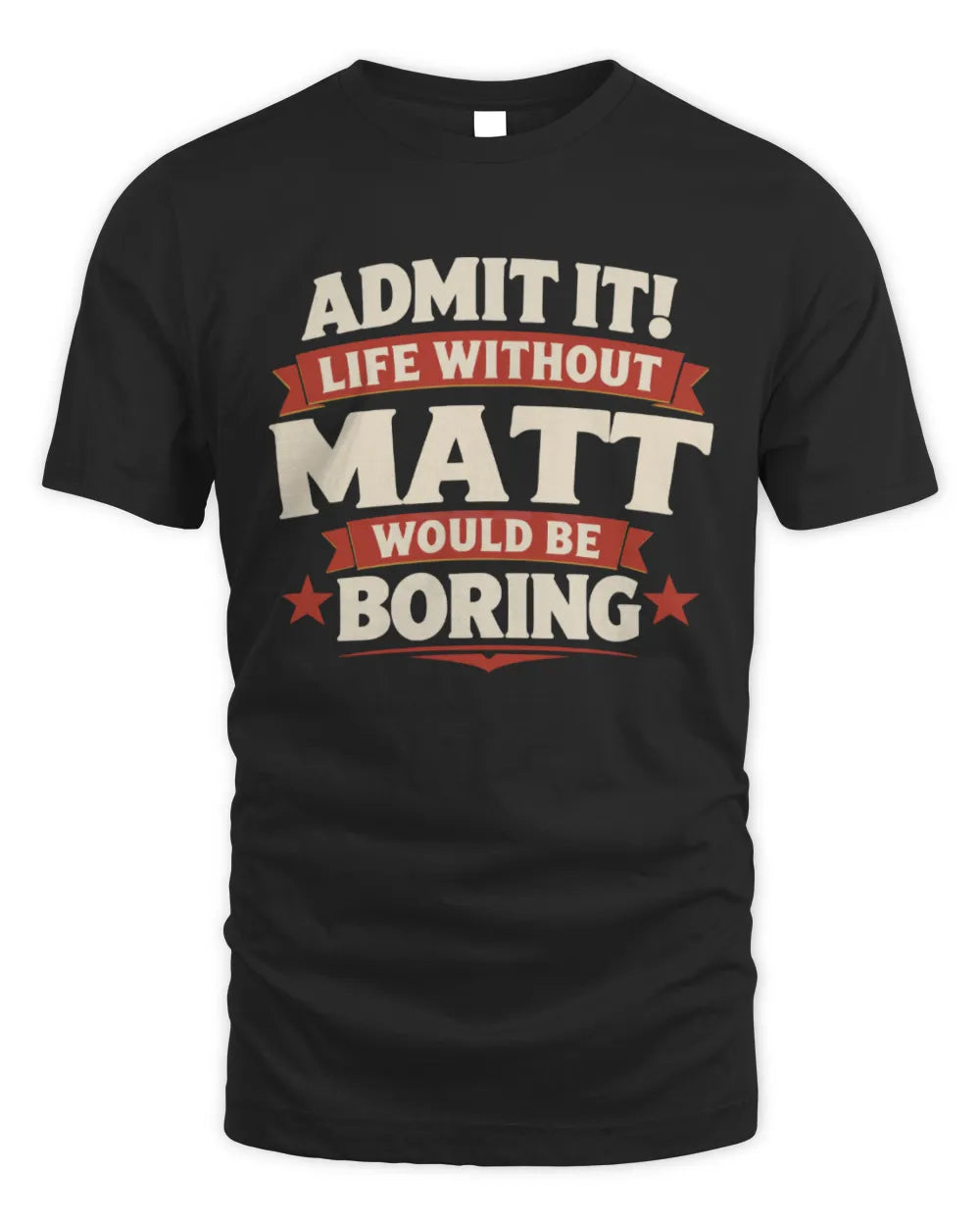 MATT P4 KT003 Personalized Funny Quote Apparel “Life Without NAME Would Be Boring” - Unisex Standard T-Shirt - Black