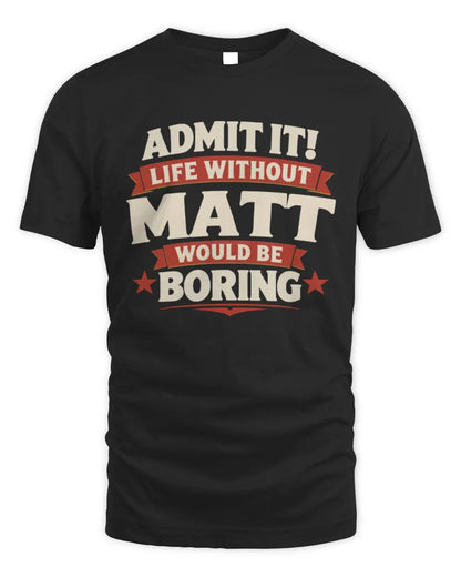 MATT P4 KT003 Personalized Funny Quote Apparel “Life Without NAME Would Be Boring” - Unisex Standard T-Shirt - Black