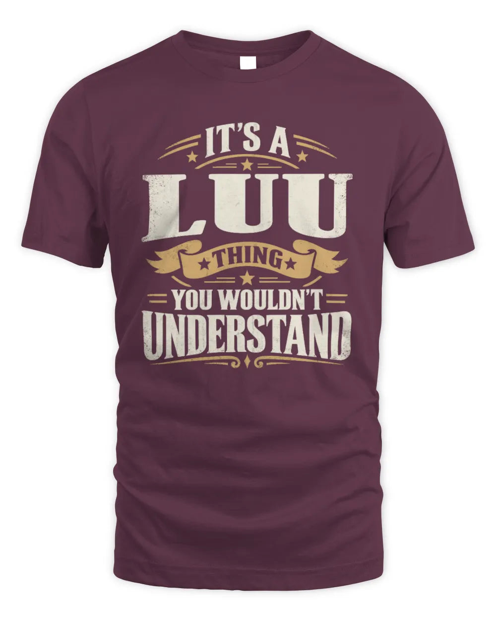 LUU P08 TH51 - Personalized “It’s a/an [NAME] Thing – You Wouldn’t Understand” Shirt - Unisex Standard T-Shirt - Maroon