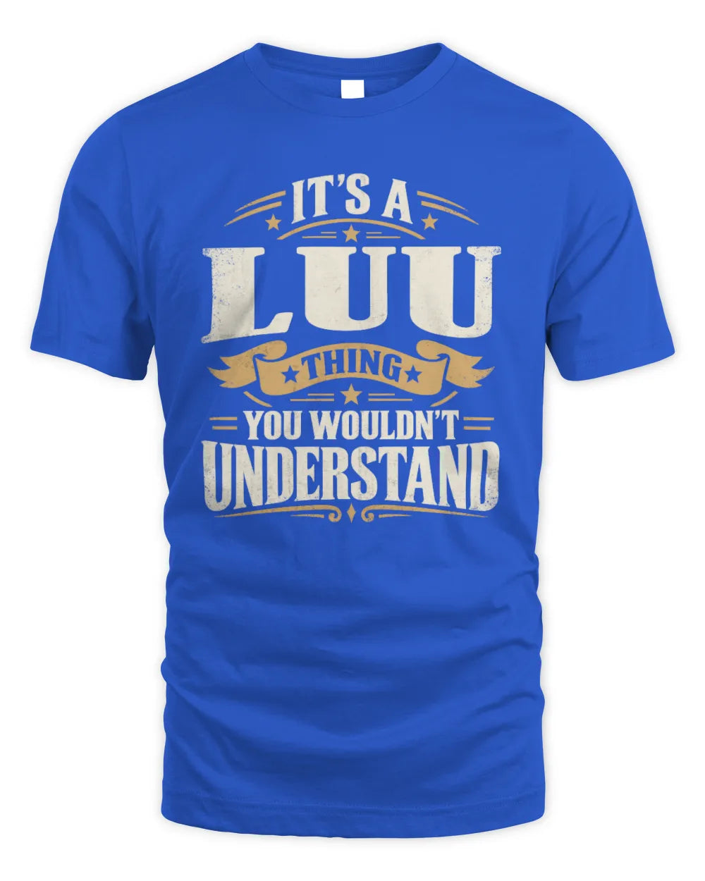 LUU P08 TH51 - Personalized “It’s a/an [NAME] Thing – You Wouldn’t Understand” Shirt - Unisex Standard T-Shirt - Royal