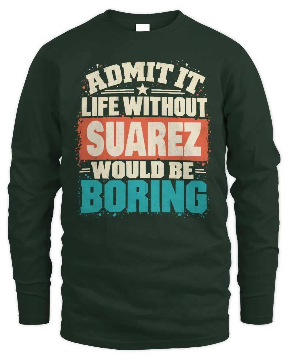 SUAREZ P02-TH11-226 Personalized Admit It Life Without [Name] Would Be Boring T-Shirt - Custom Name Funny Gift - Men's Long Sleeved T-Shirt - Forest Green