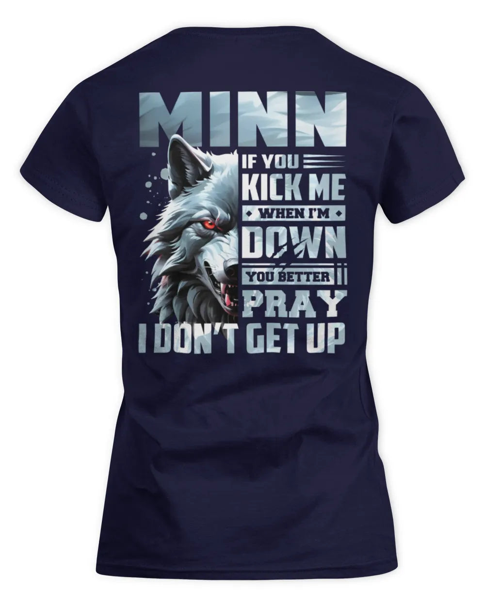 MINN AP62-K4-666 - Personalized Fierce Wolf Quote Apparel “If You Kick Me When I’m Down, You Better Pray I Don’t Get Up” - Women's Standard T-Shirt - Navy