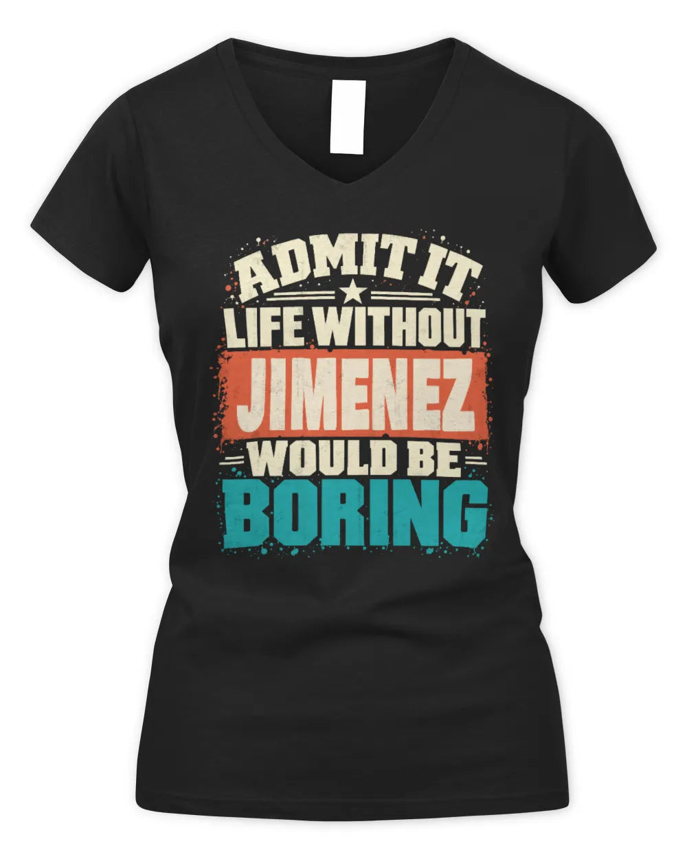 JIMENEZ P02-TH11-226 Personalized Admit It Life Without [Name] Would Be Boring T-Shirt - Custom Name Funny Gift - Women's V-Neck T-Shirt - Black