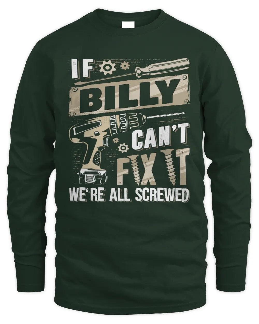 BILLY TX03 P02 - Personalized Handyman Mechanic Shirt “If NAME Can’t Fix It, We’re All Screwed” - Men's Long Sleeved T-Shirt - Forest Green