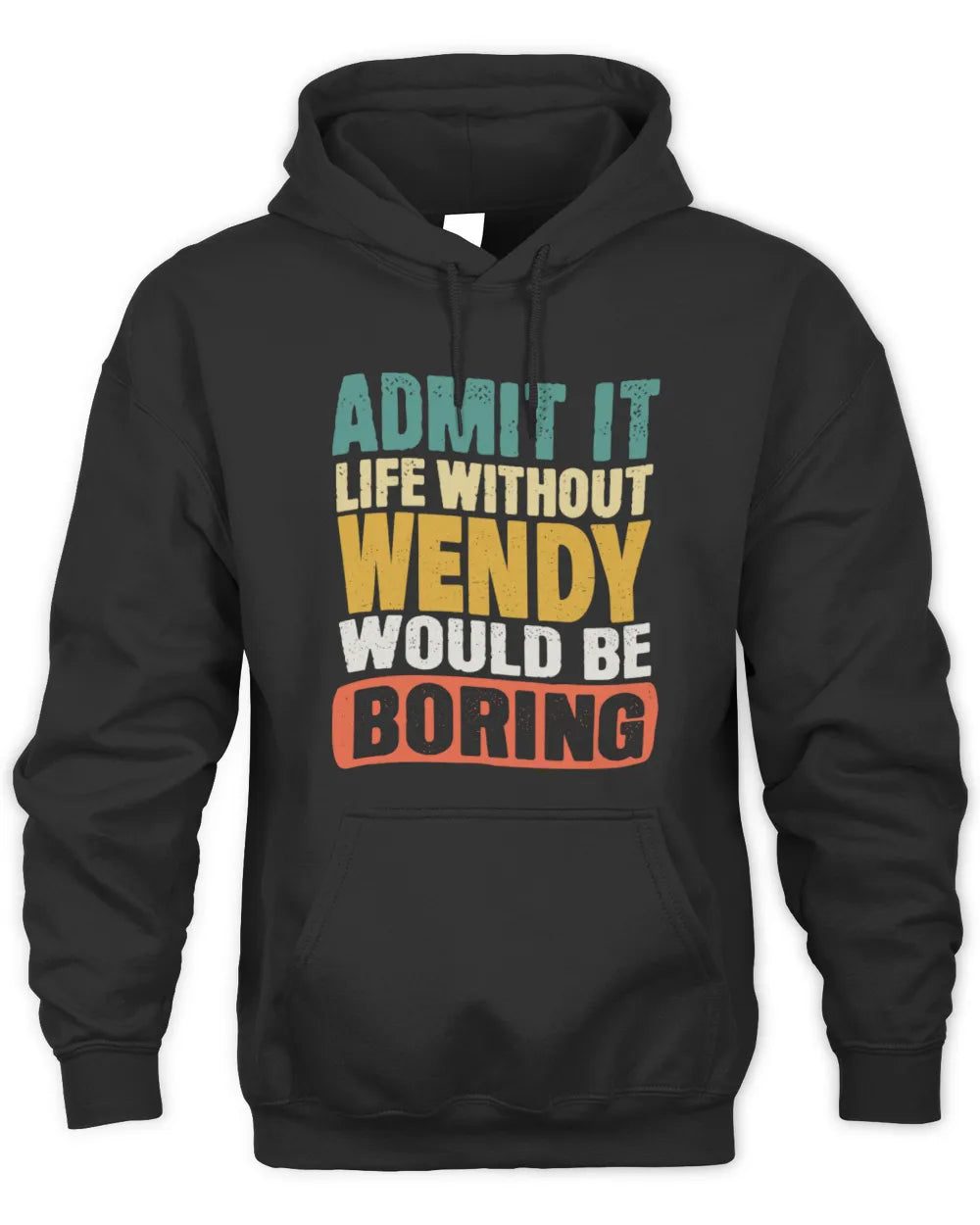WENDY TP86-K3-229 Personalized Funny Quote Apparel “Life Without NAME Would Be Boring” - Unisex Hoodie - Black