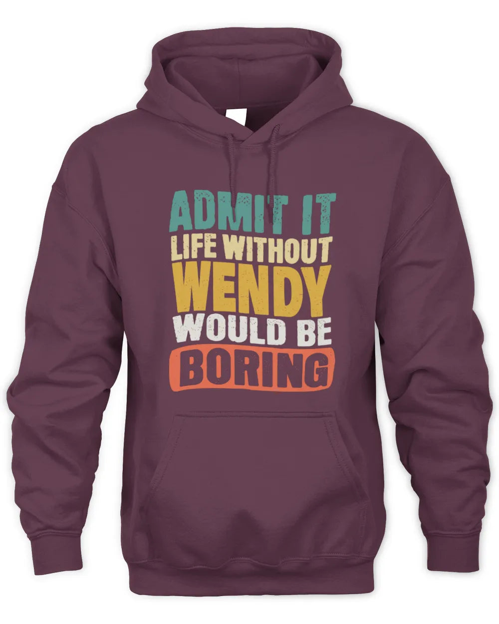 WENDY TP86-K3-229 Personalized Funny Quote Apparel “Life Without NAME Would Be Boring” - Unisex Hoodie - Maroon