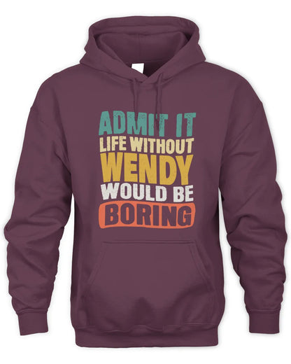 WENDY TP86-K3-229 Personalized Funny Quote Apparel “Life Without NAME Would Be Boring” - Unisex Hoodie - Maroon