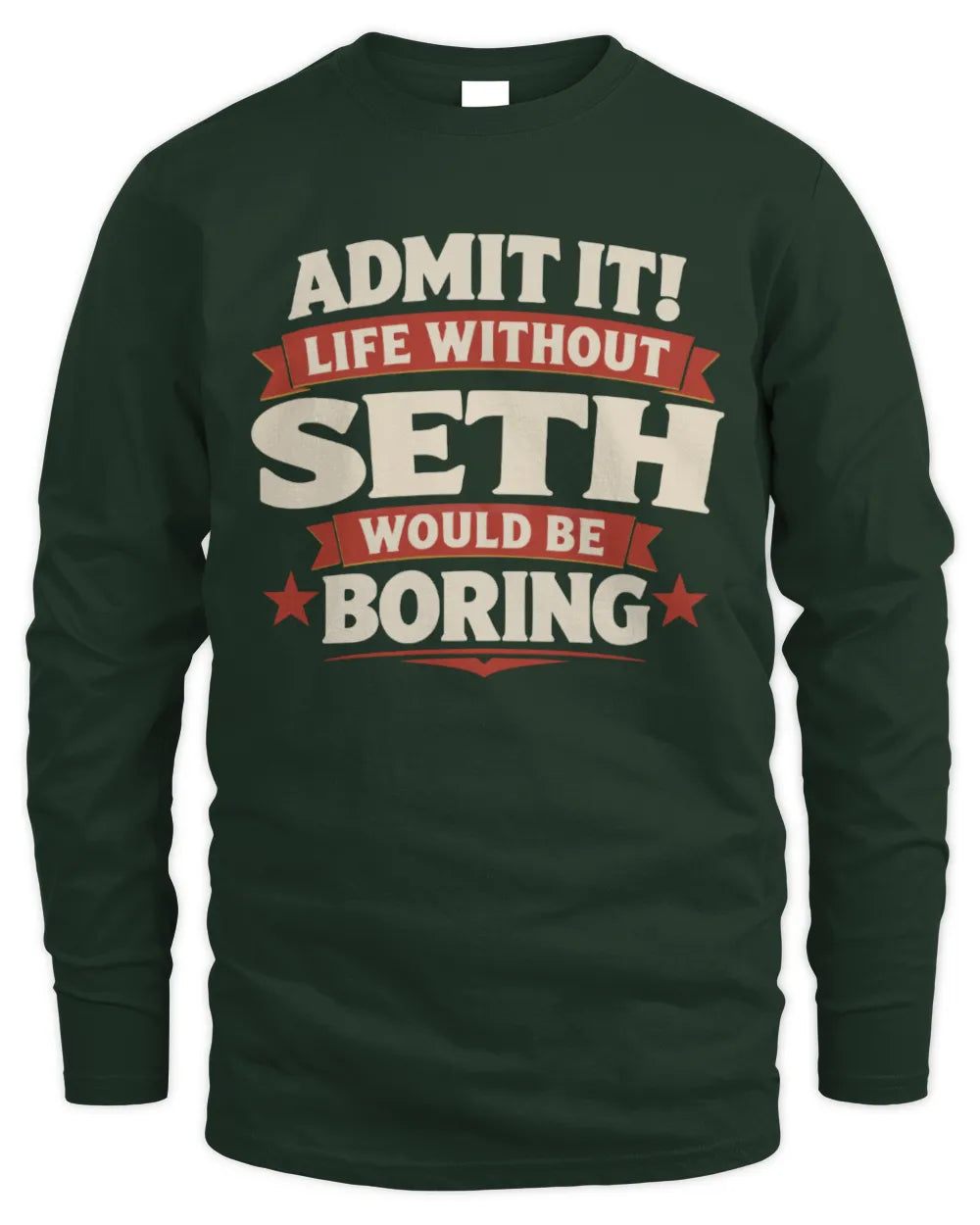 SETH P4 KT003 Personalized Funny Quote Apparel “Life Without NAME Would Be Boring” - Men's Long Sleeved T-Shirt - Forest Green