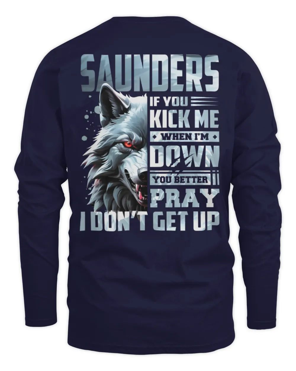 SAUNDERS AP62-K4-666 - Personalized Fierce Wolf Quote Apparel “If You Kick Me When I’m Down, You Better Pray I Don’t Get Up” - Men's Long Sleeved T-Shirt - Navy