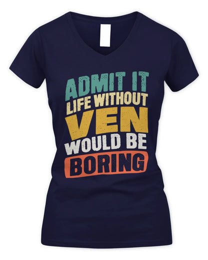 VEN TP88-K4-229
Personalized Funny Quote Apparel “Life Without NAME Would Be Boring” - Women's V-Neck T-Shirt - Navy