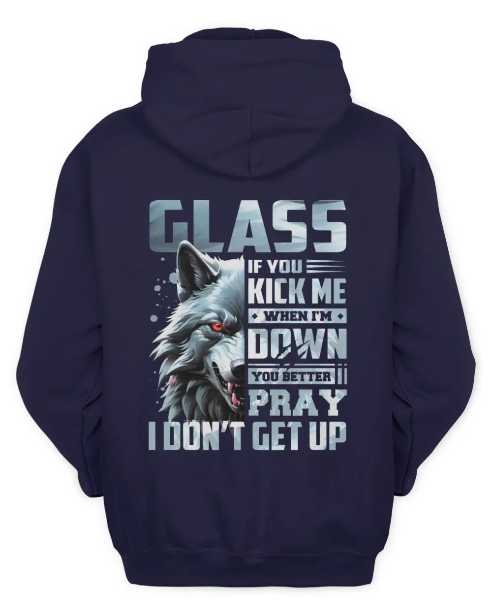 GLASS AP62-K4-666 - Personalized Fierce Wolf Quote Apparel “If You Kick Me When I’m Down, You Better Pray I Don’t Get Up” - Unisex Hoodie - Navy