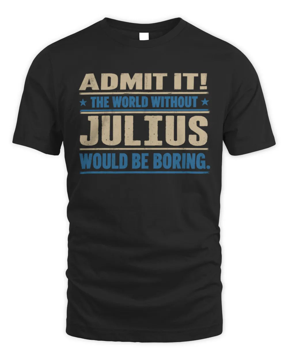 JULIUS TP68-K2-968 – Personalized Funny Quote Apparel “The World Without NAME Would Be Boring”