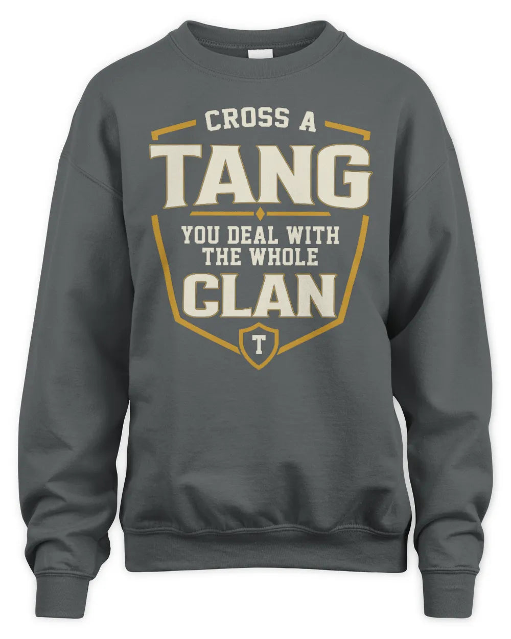 TANG NT1-K008 Cross A/An NAME, You Deal With the Whole Clan | Personalized Vintage T-Shirt - Unisex Sweatshirt - Charcoal