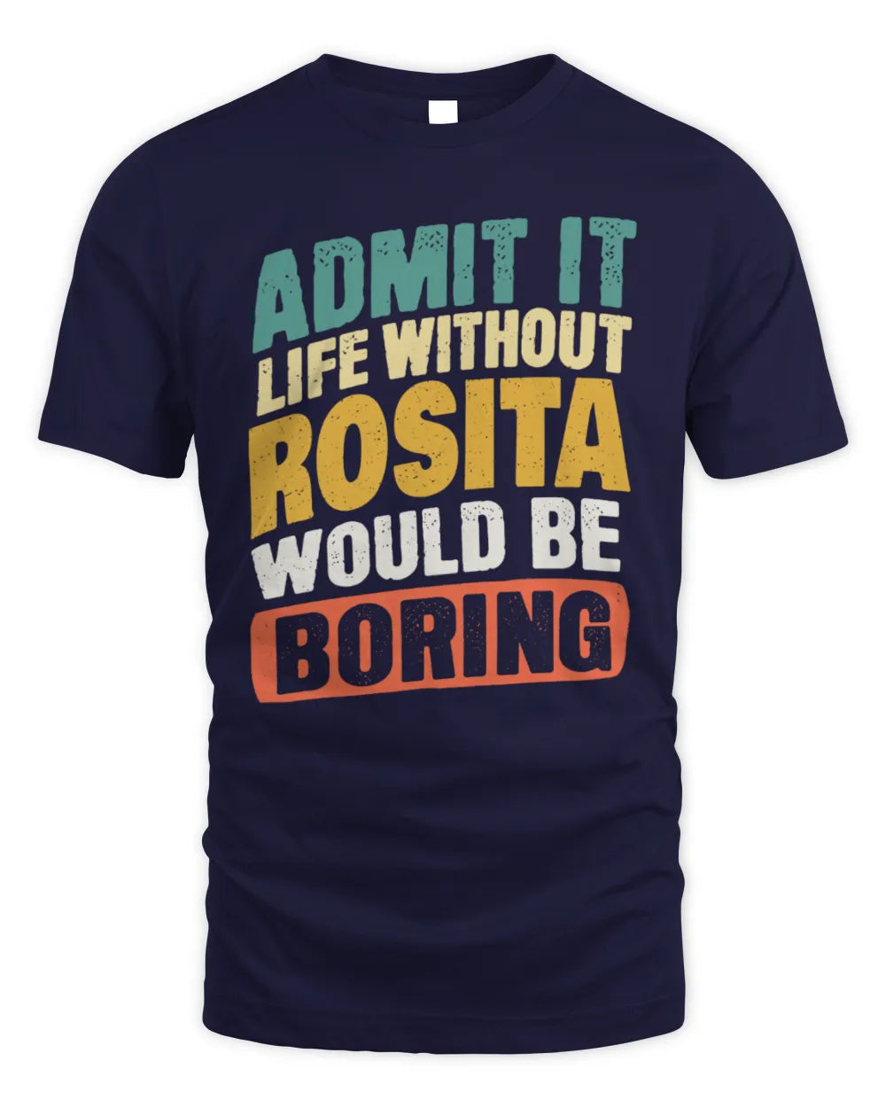 ROSITA TP88-K4-229
Personalized Funny Quote Apparel “Life Without NAME Would Be Boring” - Unisex Standard T-Shirt - Navy