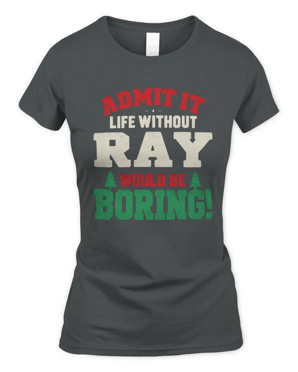 RAY P5 TH08 Christmas T-Shirt – “Life Without NAME Would Be Boring” - Women's Standard T-Shirt - Charcoal