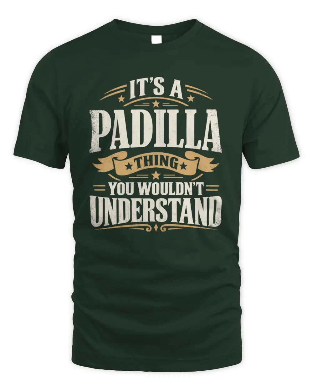 PADILLA P08 TH51 - Personalized “It’s a/an [NAME] Thing – You Wouldn’t Understand” Shirt - Unisex Standard T-Shirt - Forest Green