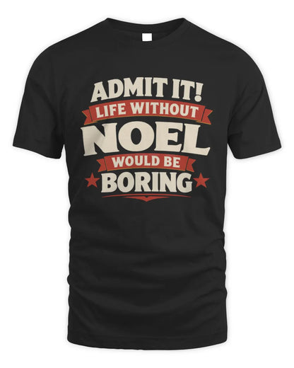 NOEL P4 KT003 Personalized Funny Quote Apparel “Life Without NAME Would Be Boring” - Unisex Standard T-Shirt - Black