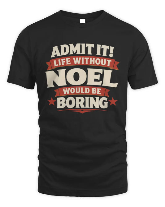NOEL P4 KT003 Personalized Funny Quote Apparel “Life Without NAME Would Be Boring” - Unisex Standard T-Shirt - Black
