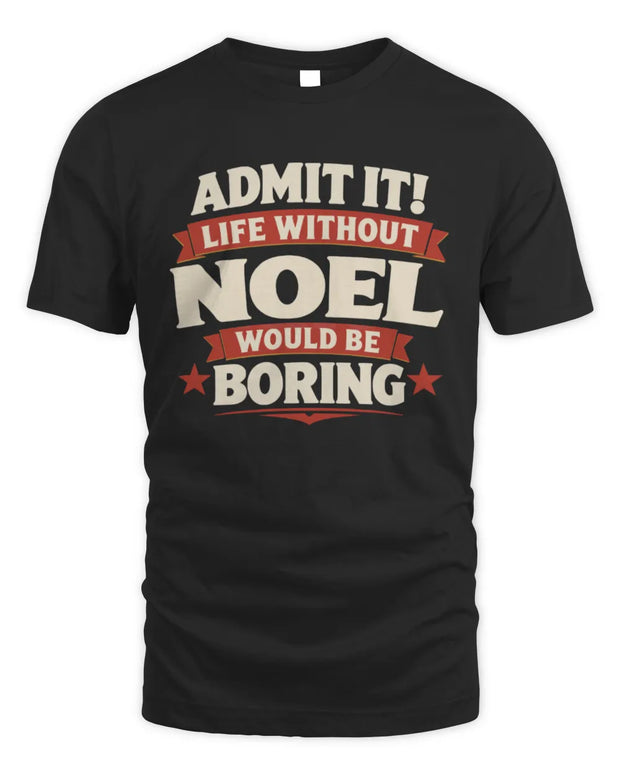 NOEL P4 KT003 Personalized Funny Quote Apparel “Life Without NAME Would Be Boring”