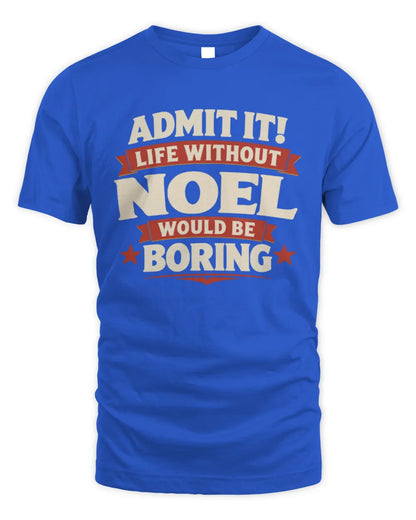 NOEL P4 KT003 Personalized Funny Quote Apparel “Life Without NAME Would Be Boring” - Unisex Standard T-Shirt - Royal
