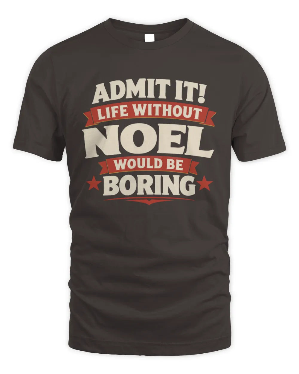 NOEL P4 KT003 Personalized Funny Quote Apparel “Life Without NAME Would Be Boring” - Unisex Standard T-Shirt - Dark Chocolate