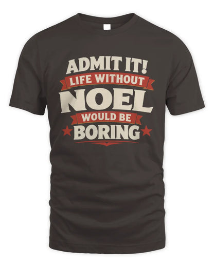 NOEL P4 KT003 Personalized Funny Quote Apparel “Life Without NAME Would Be Boring” - Unisex Standard T-Shirt - Dark Chocolate