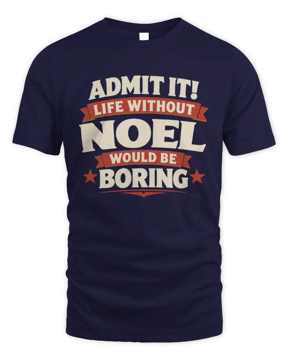 NOEL P4 KT003 Personalized Funny Quote Apparel “Life Without NAME Would Be Boring” - Unisex Standard T-Shirt - Navy