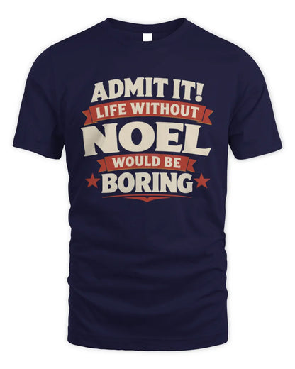 NOEL P4 KT003 Personalized Funny Quote Apparel “Life Without NAME Would Be Boring” - Unisex Standard T-Shirt - Navy
