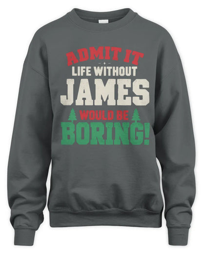 JAMES P5 TH08 Christmas T-Shirt – “Life Without NAME Would Be Boring” - Unisex Sweatshirt - Charcoal