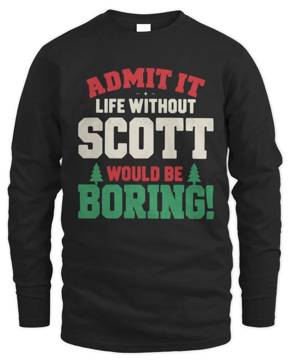 SCOTT P5 TH08 Christmas T-Shirt – “Life Without NAME Would Be Boring” - Men's Long Sleeved T-Shirt - Black