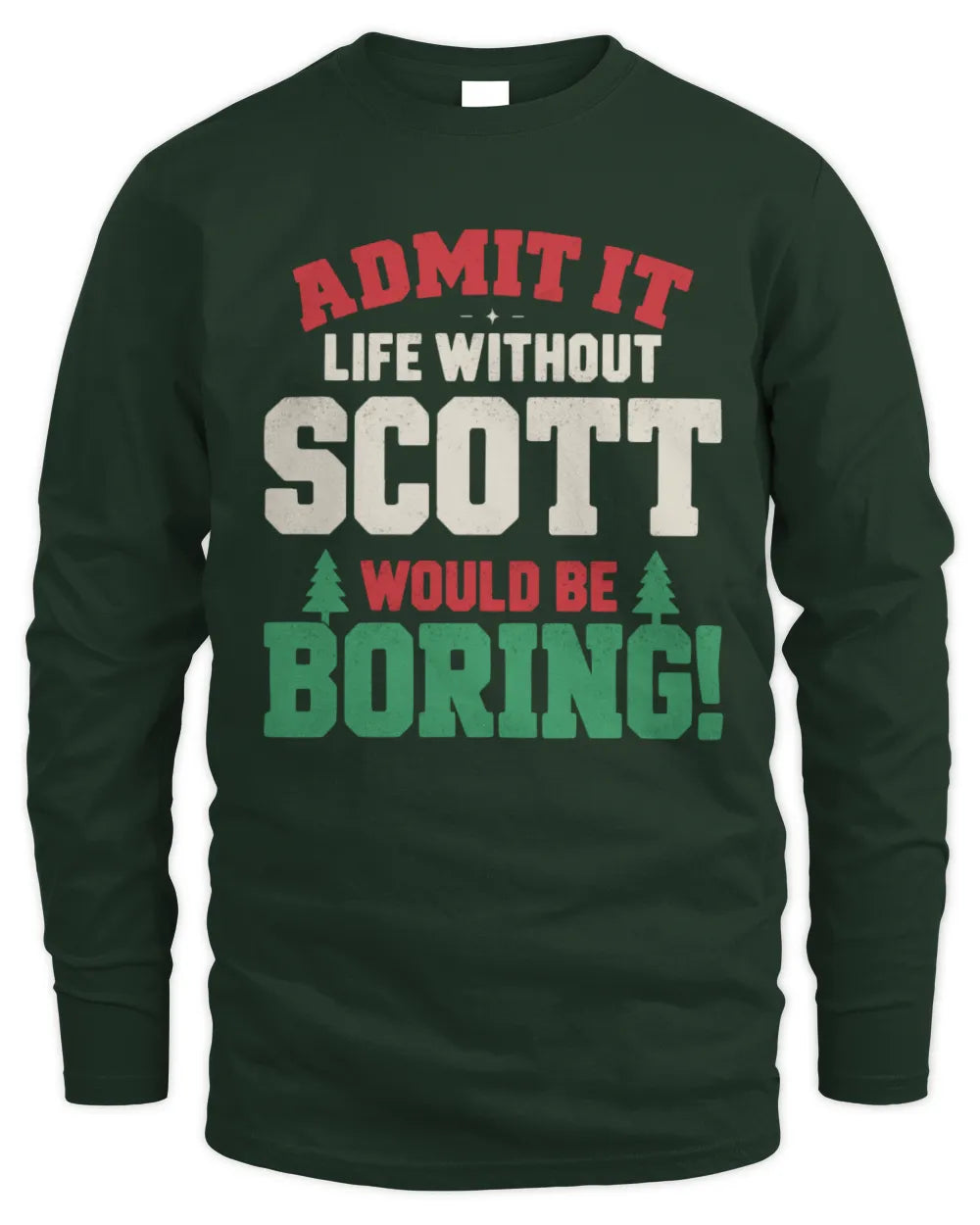 SCOTT P5 TH08 Christmas T-Shirt – “Life Without NAME Would Be Boring” - Men's Long Sleeved T-Shirt - Forest Green