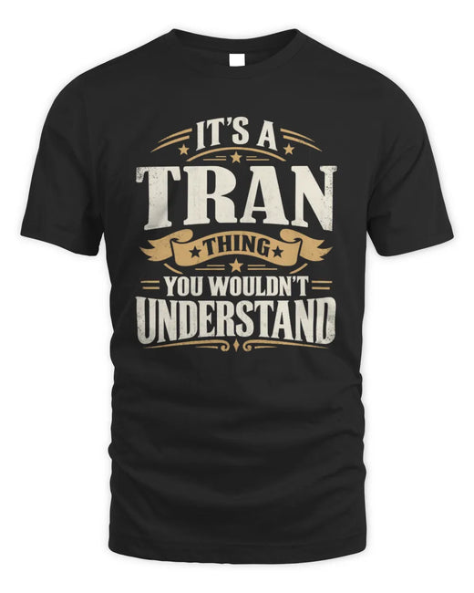 TRAN P08 TH51 - Personalized “It’s a/an [NAME] Thing – You Wouldn’t Understand” Shirt