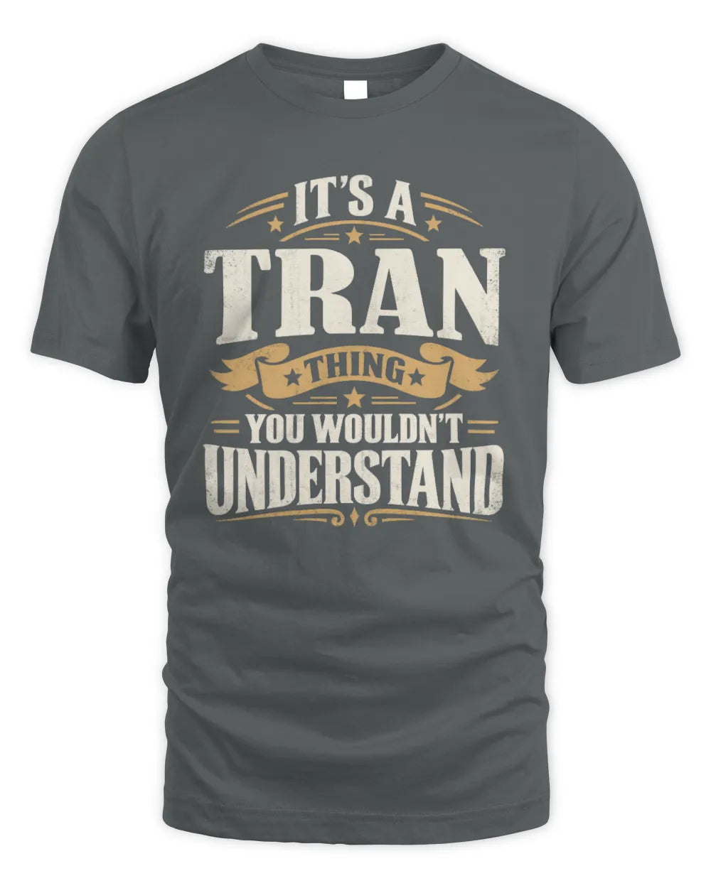 TRAN P08 TH51 - Personalized “It’s a/an [NAME] Thing – You Wouldn’t Understand” Shirt - Unisex Standard T-Shirt - Charcoal