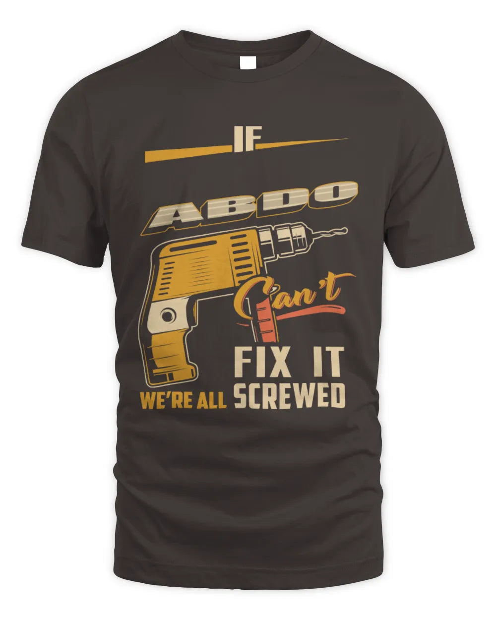 ABDO TP22-K4-228 - Personalized Handyman T-Shirt “If AARON Can’t Fix It, We’re All Screwed” - Unisex Standard T-Shirt - Dark Chocolate