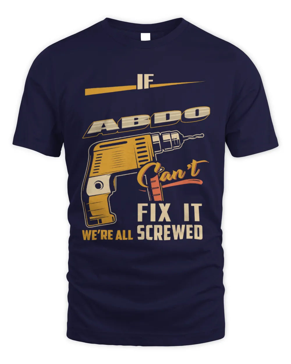ABDO TP22-K4-228 - Personalized Handyman T-Shirt “If AARON Can’t Fix It, We’re All Screwed” - Unisex Standard T-Shirt - Navy