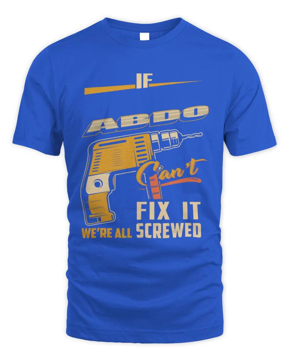 ABDO TP22-K4-228 - Personalized Handyman T-Shirt “If AARON Can’t Fix It, We’re All Screwed” - Unisex Standard T-Shirt - Royal