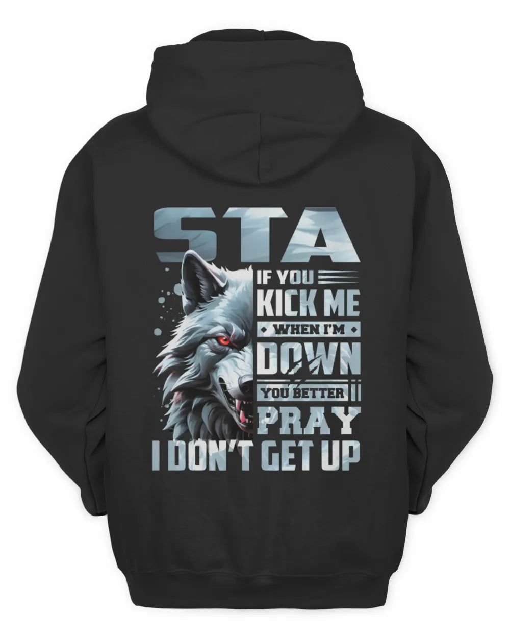 STA AP62-K4-666 - Personalized Fierce Wolf Quote Apparel “If You Kick Me When I’m Down, You Better Pray I Don’t Get Up” - Unisex Hoodie - Black
