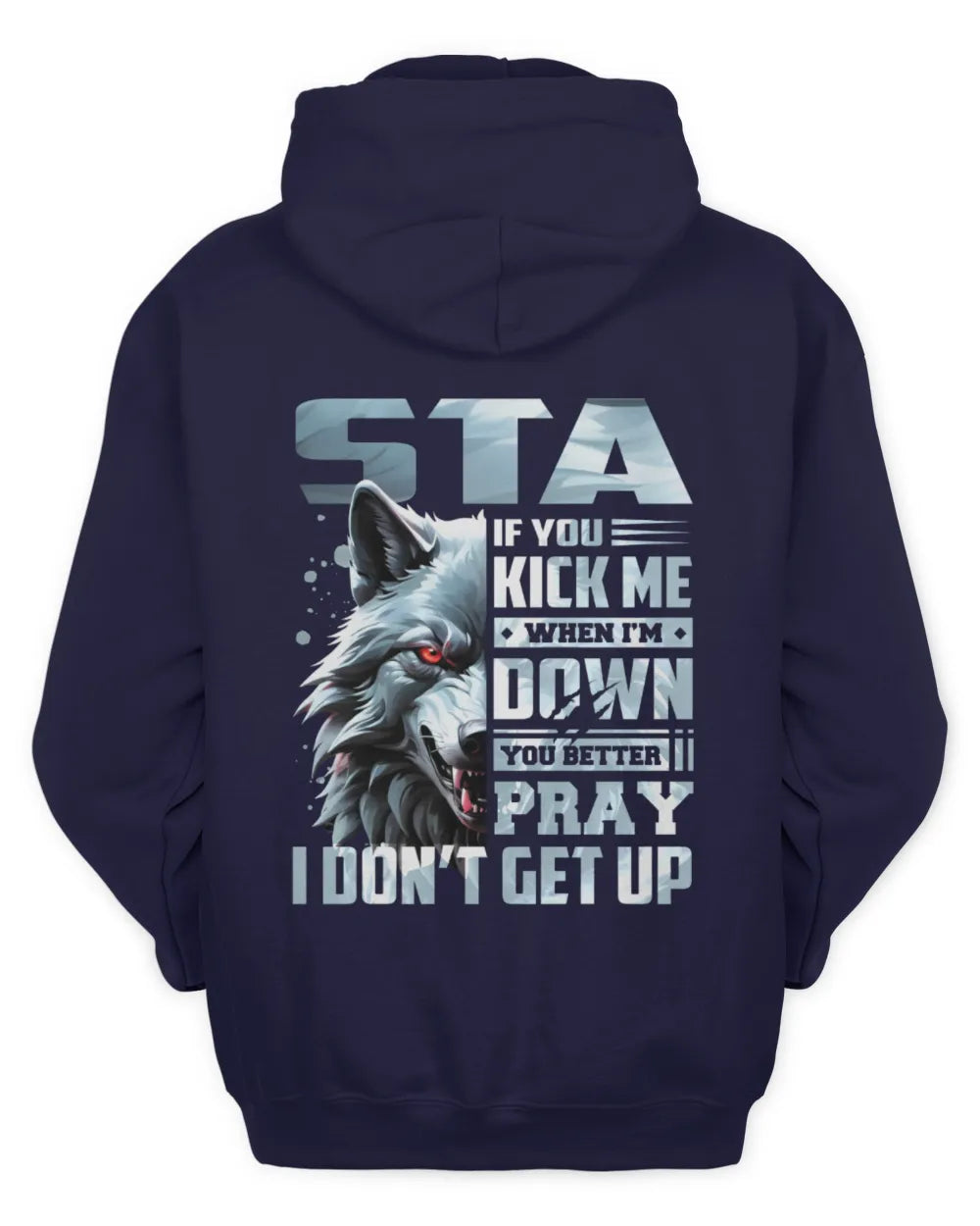 STA AP62-K4-666 - Personalized Fierce Wolf Quote Apparel “If You Kick Me When I’m Down, You Better Pray I Don’t Get Up” - Unisex Hoodie - Navy