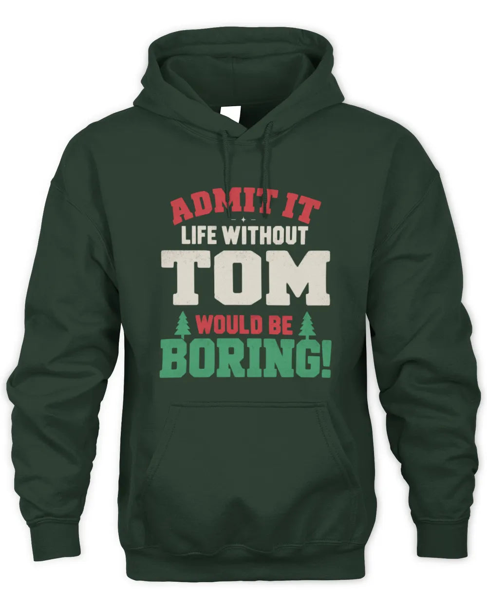 TOM P5 TH08 Christmas T-Shirt – “Life Without NAME Would Be Boring” - Unisex Hoodie - Forest Green