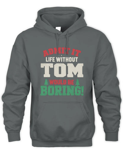 TOM P5 TH08 Christmas T-Shirt – “Life Without NAME Would Be Boring” - Unisex Hoodie - Charcoal