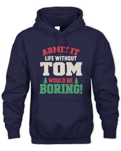 TOM P5 TH08 Christmas T-Shirt – “Life Without NAME Would Be Boring” - Unisex Hoodie - Navy