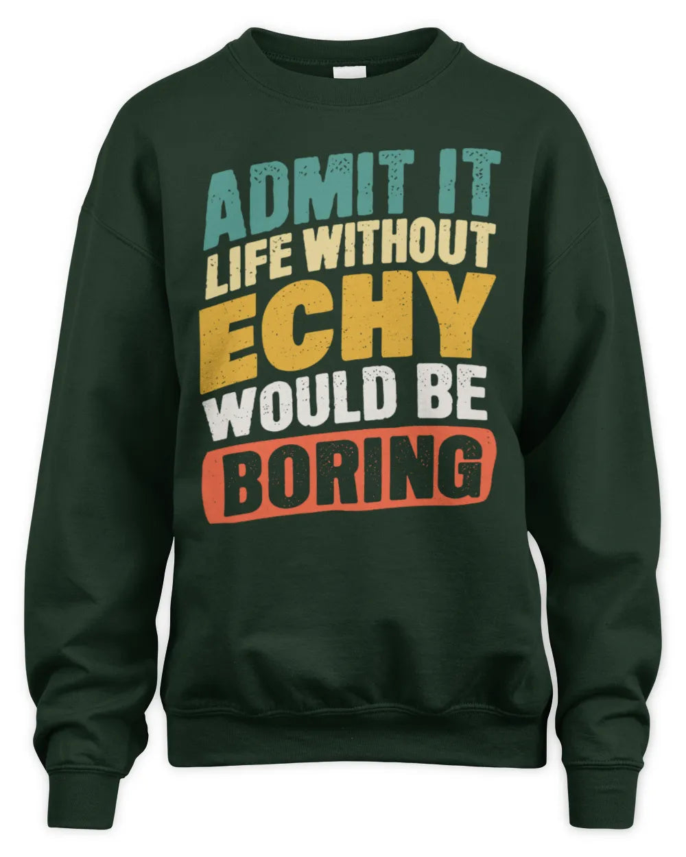 ECHY TP88-K4-229
Personalized Funny Quote Apparel “Life Without NAME Would Be Boring” - Unisex Sweatshirt - Forest Green
