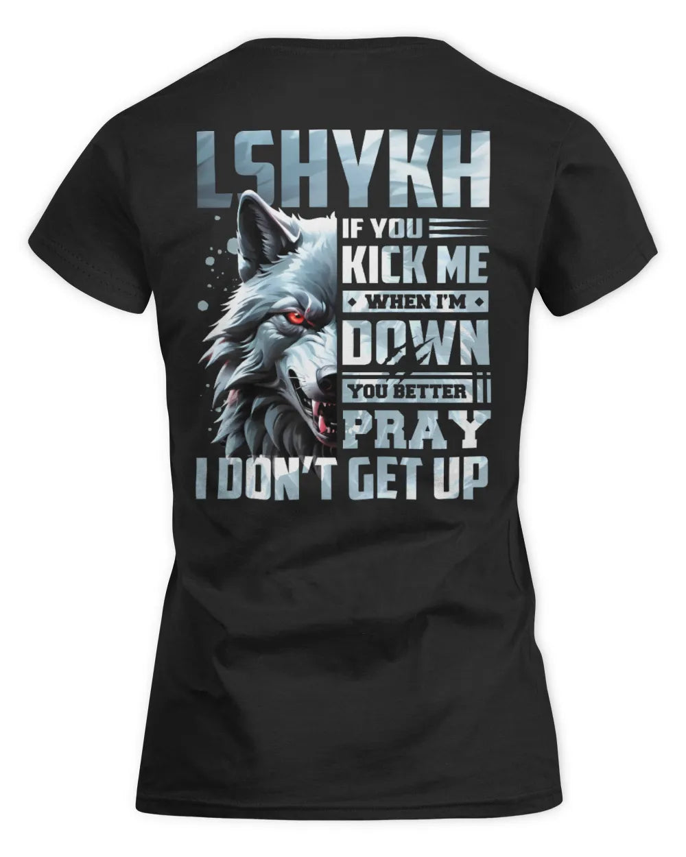LSHYKH AP62-K4-666 - Personalized Fierce Wolf Quote Apparel “If You Kick Me When I’m Down, You Better Pray I Don’t Get Up” - Women's Standard T-Shirt - Black