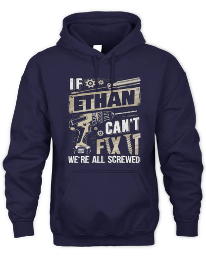ETHAN TX03 P02 - Personalized Handyman Mechanic Shirt “If NAME Can’t Fix It, We’re All Screwed” - Unisex Hoodie - Navy