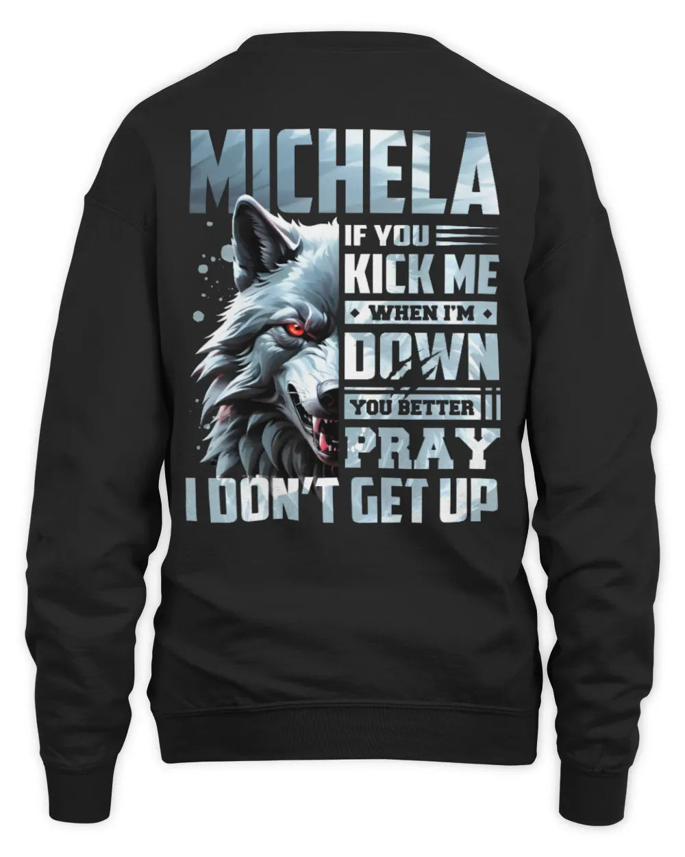 MICHELA AP62-K4-666 - Personalized Fierce Wolf Quote Apparel “If You Kick Me When I’m Down, You Better Pray I Don’t Get Up” - Unisex Sweatshirt - Black